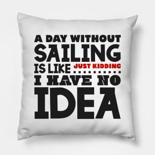 A day without sailing Pillow