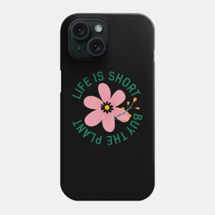 Life Is Short Buy The Plant Phone Case