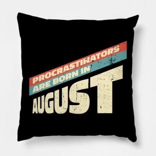 Procrastinators are born in August Pillow