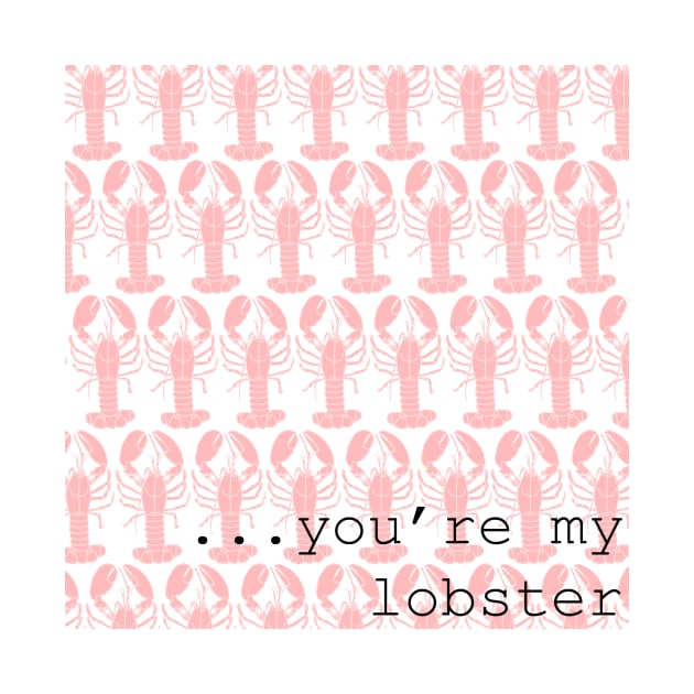 Friends Quote You're My Lobster by blackboxclothes