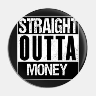 Straight Outta Money Pin