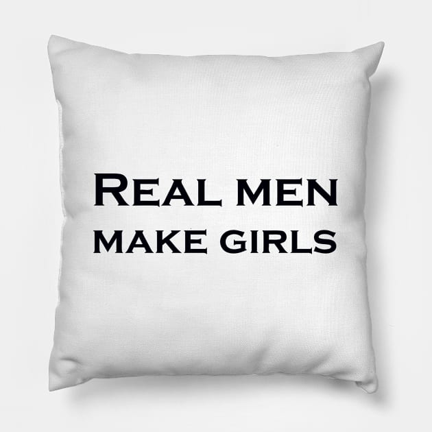 REAL MEN MAKE GIRLS Pillow by mabelas