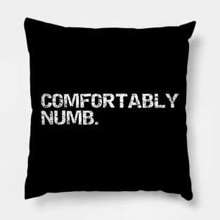 comfortably numb w Pillow