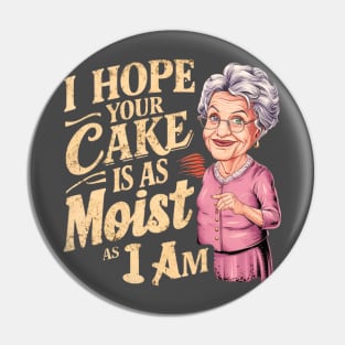 I Hope Your Cake Is As Moist As I Am Pin