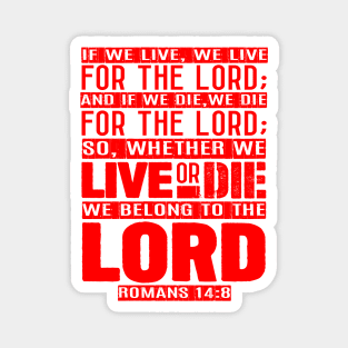 Whether We Live Or Die We Belong To The Lord Romans 14:8 Magnet