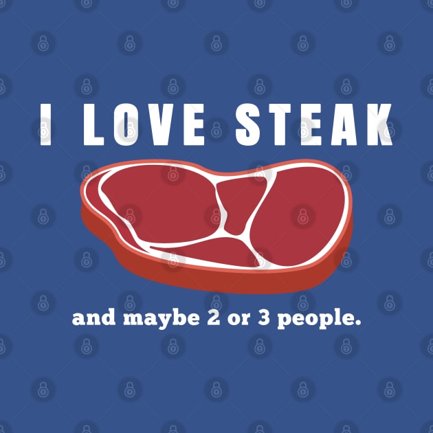 I Love Steak by shirtonaut