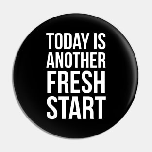 Today Is Another Fresh Start Pin