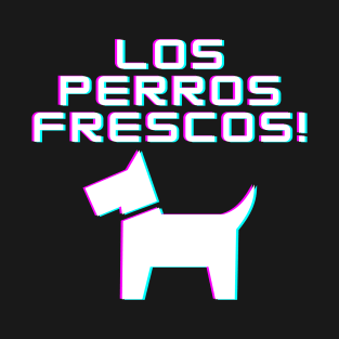 Los Perros Frescos! T-Shirt