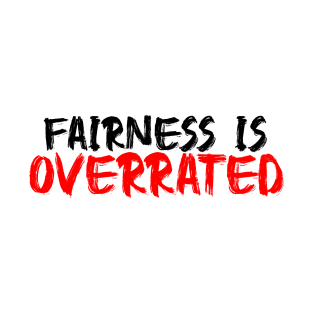 Fairness is overrated T-Shirt