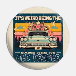 vintage vibe - classic car - It's weird being the same age as old people Pin