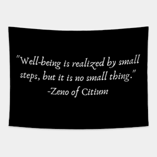 "Well-being is realized by small steps, but it is no small thing." Tapestry