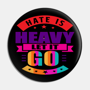 Hate is heavy, let it go. Love - Let Go - Moving Forward Pin