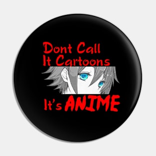 Dont Call It Cartoons, Its Anime Pin