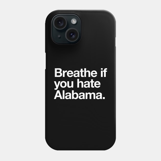 Breathe if you hate Alabama Phone Case by BodinStreet