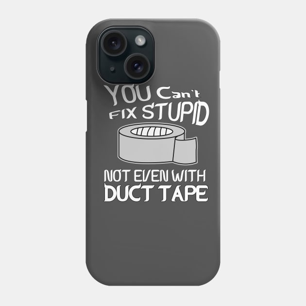 You can't fix stupid not even with DUCT TAPE Phone Case by CoolDesign