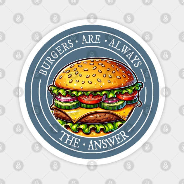 Burgers are always the answer! Cheeseburger Fun Magnet by SkizzenMonster