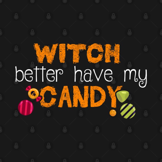 Witch better have my Candy Funny Halloween Design by ghsp