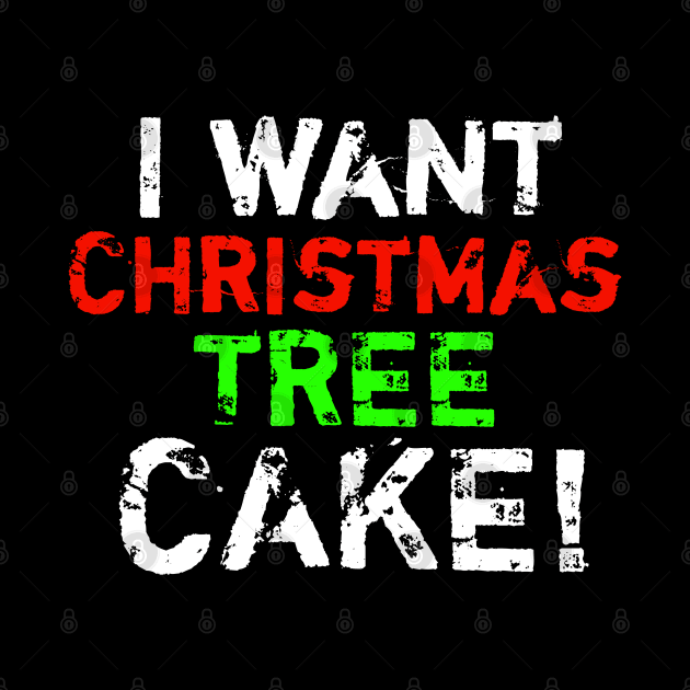 I Want Christmas Tree Cake by MaystarUniverse