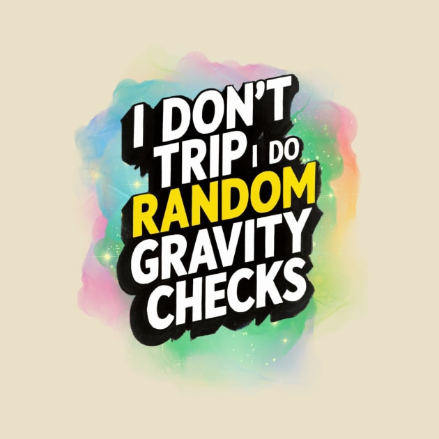 I don't trip, I do random Gravity checks by ZaxiDesign