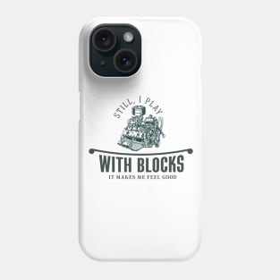 I Still Play With Blocks | Still Plays With Blocks | Still I Play With Blocks Phone Case