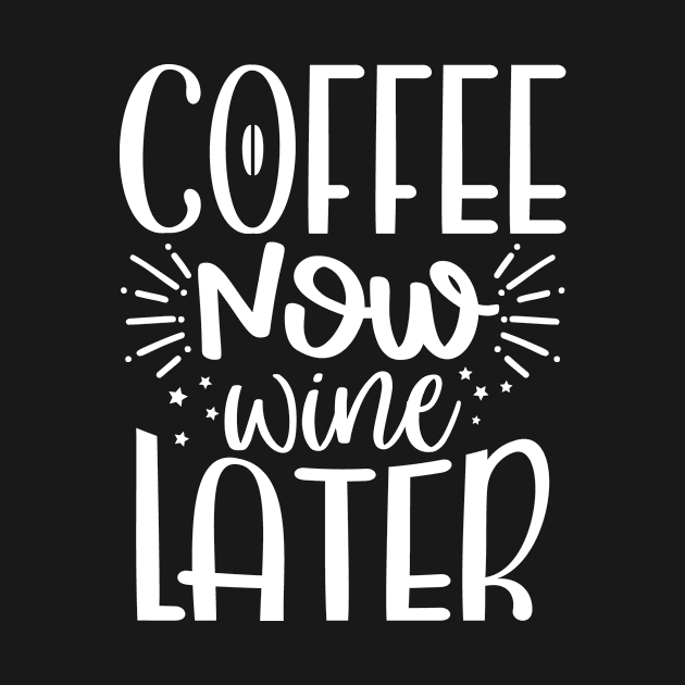 Coffee Now Wine Later, Coffee Lover Gift, Coffee Gift, Caffeine Lover, Gift for Coffee Lover, Coffee Gift by CoApparel