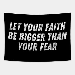 Christian Quote Let Your Faith Be Bigger Than Your Fear Tapestry