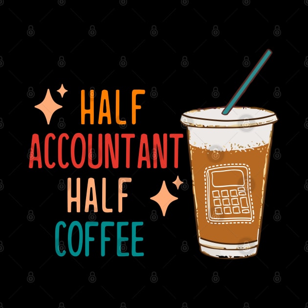 Half Accountant Half Coffee Accountant Gift Funny Accountant by KsuAnn