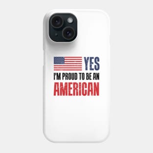 Yes! I'm proud to be an American. Phone Case
