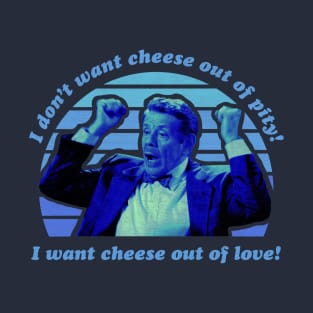 Cheese out of Love T-Shirt