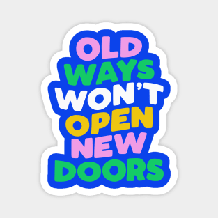 Old Ways Won't Open New Doors by The Motivated Type Magnet