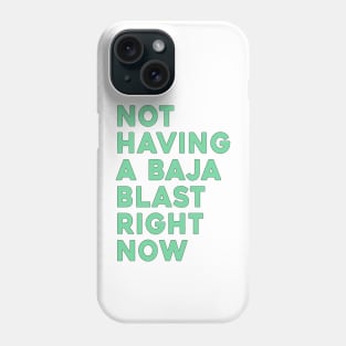 Not Having A Baja Blast Right Now Phone Case