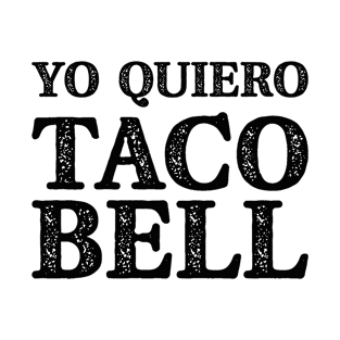 Yo Quiero Taco Bell Funny Quote T-Shirt