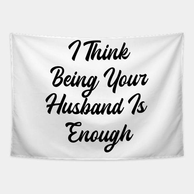 i think being your husband is enough Tapestry by monkeywizzzard