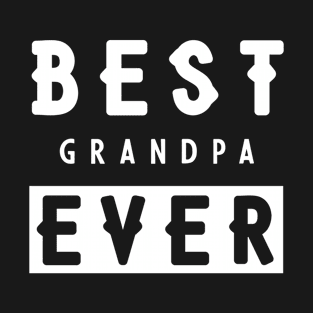 Man Best Grandpa Ever Gift Funny Father Day T-Shirt