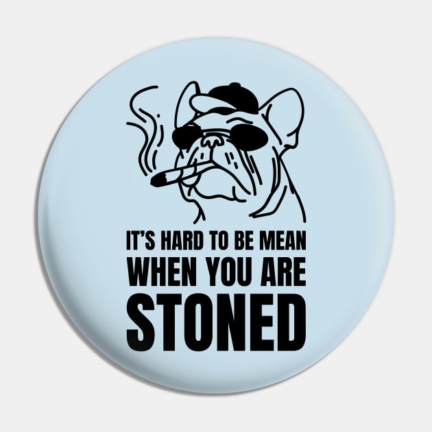 its hard to be mean when you are stoned Pin by WOAT