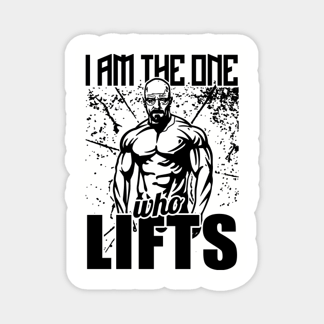 I Am The One Who Lifts Breaking Bad Gym Magnet by WorkoutQuotes