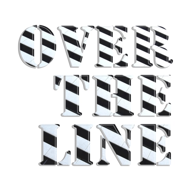 Over The Line by afternoontees