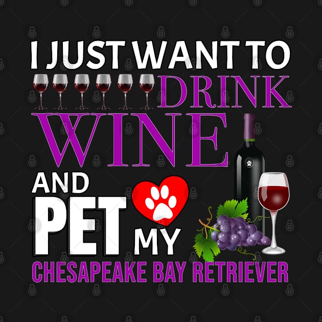 I Just Want To Drink Wine And Pet My Chesapeake Bay Retriever - Gift For Chesapeake Bay Retriever Owner Dog Breed,Dog Lover, Lover by HarrietsDogGifts