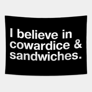 I believe in cowardice and sandwiches. Tapestry