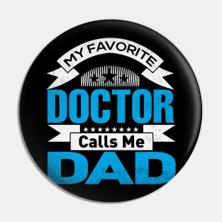 My Favorite Doctor Calls Me Dad Fathers Day Pin