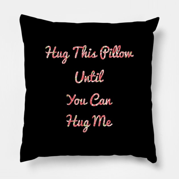 Hug This Pillow Until You Can Hug Me Pillow by TikOLoRd