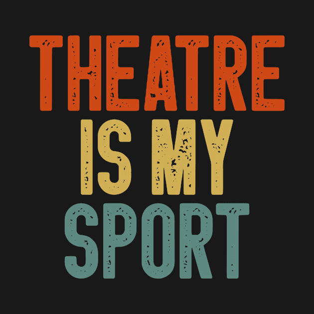 Theatre Is My Sport Funny Acting for Actor Actress Theater Gift Idea / Christmas Gifts Vintage Design by First look