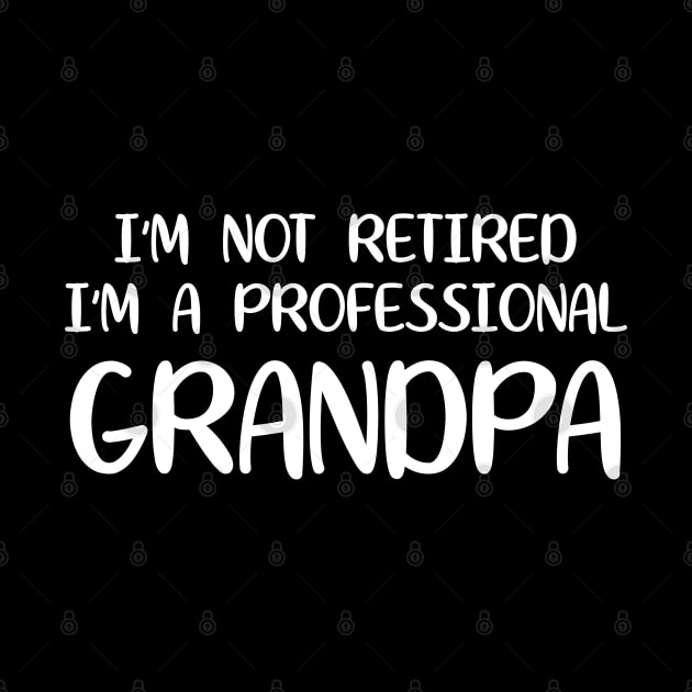 I'm Not Retired I'm A Professional Grandpa by WorkMemes