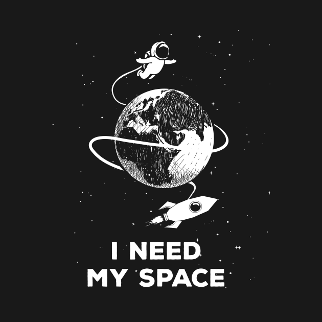 I Need My Space | Funny Astronaut Galaxy Space Lover Shirts by teemaniac