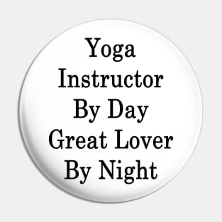 Yoga Instructor By Day Great Lover By Night Pin