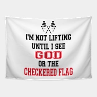 I’m Not Lifting Untill I See God Or The Checkered Flag Tapestry