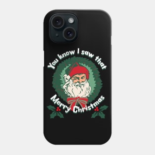 You Know I Saw That Santa Face Merry Christmas Phone Case