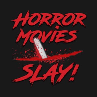 Horror Movies Slay! T-Shirt