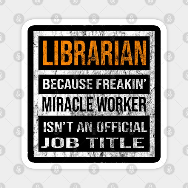 Librarian Because Freakin Miracle Worker Is Not An Official Job Title Magnet by familycuteycom