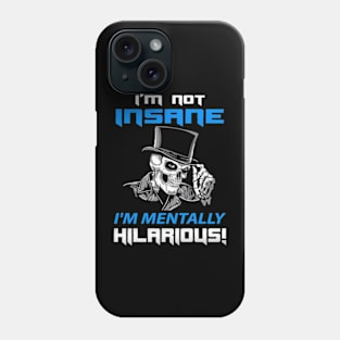 I'M NOT INSANE I'M MENTALLY HILARIOUS! Phone Case